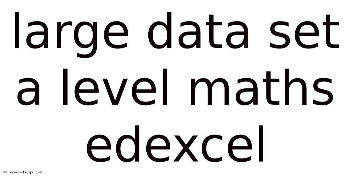 Large Data Set A Level Maths Edexcel