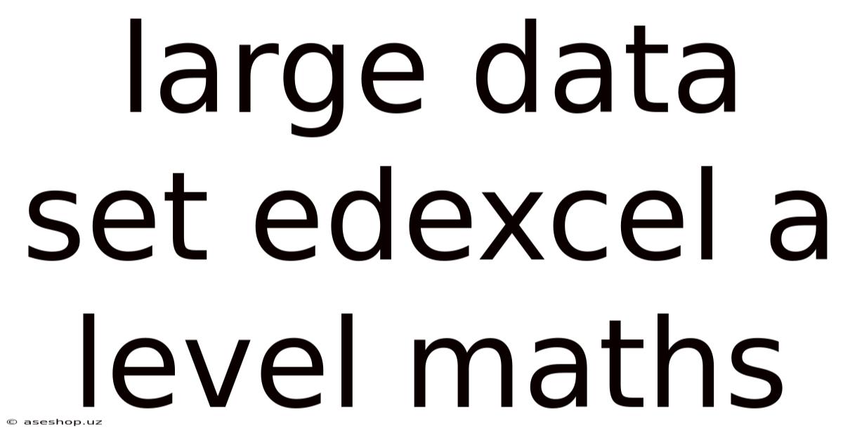 Large Data Set Edexcel A Level Maths