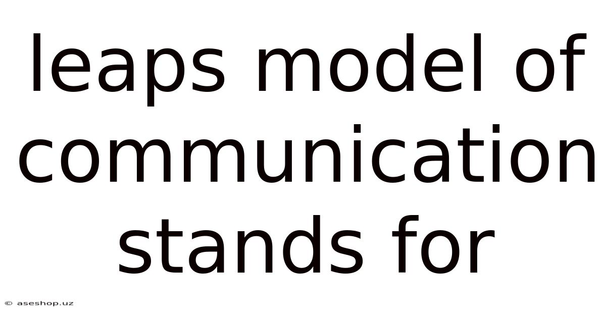 Leaps Model Of Communication Stands For