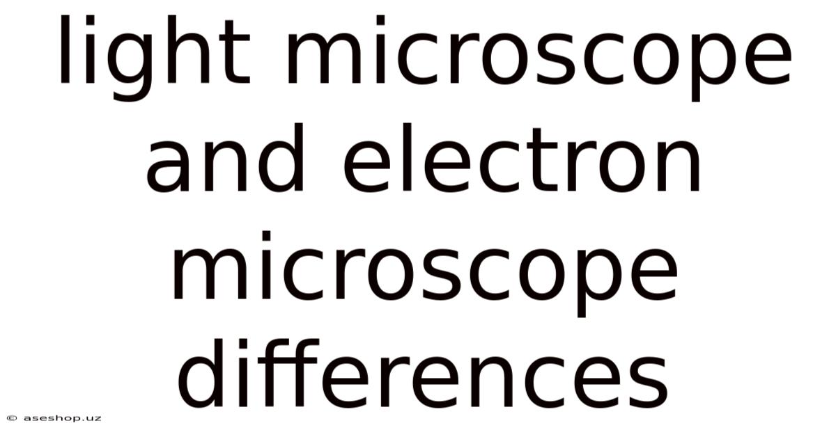 Light Microscope And Electron Microscope Differences