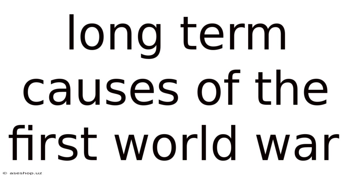 Long Term Causes Of The First World War