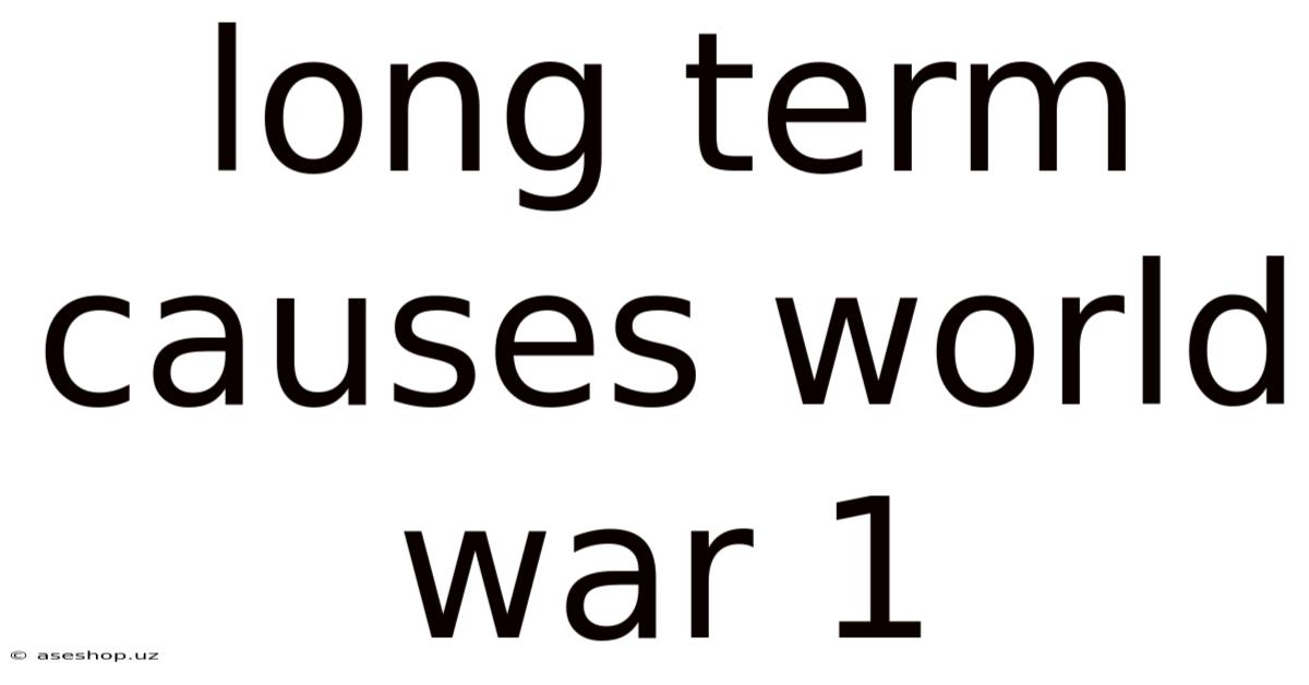 Long Term Causes World War 1