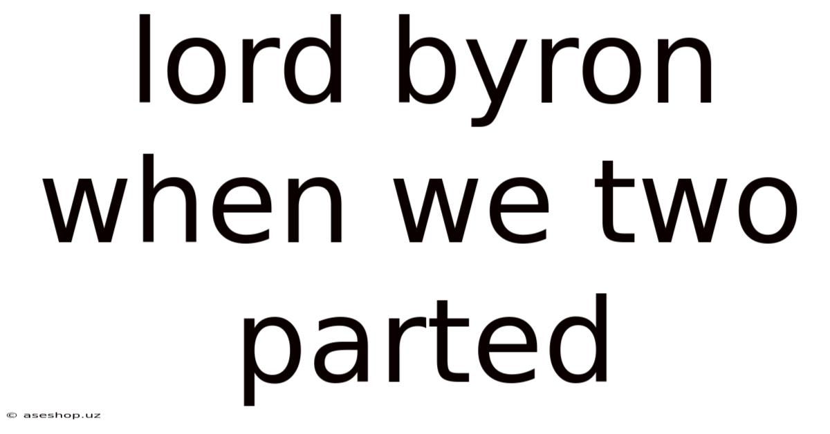 Lord Byron When We Two Parted