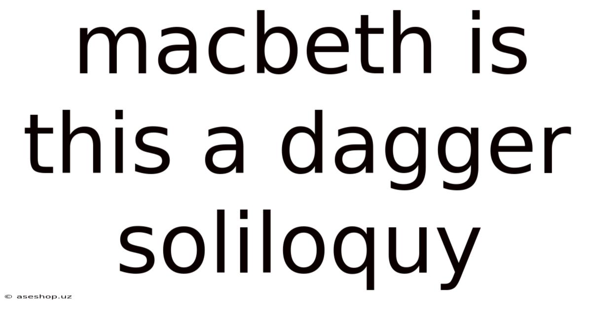 Macbeth Is This A Dagger Soliloquy