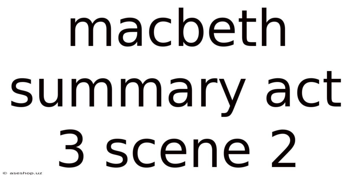 Macbeth Summary Act 3 Scene 2