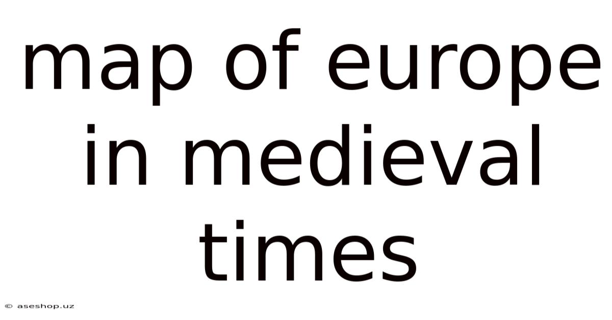 Map Of Europe In Medieval Times