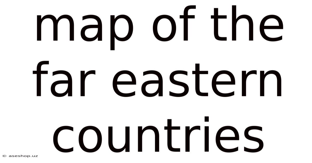 Map Of The Far Eastern Countries