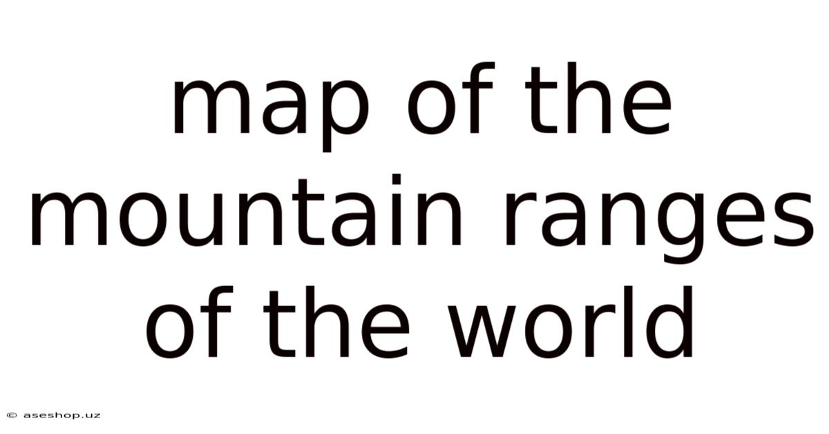 Map Of The Mountain Ranges Of The World