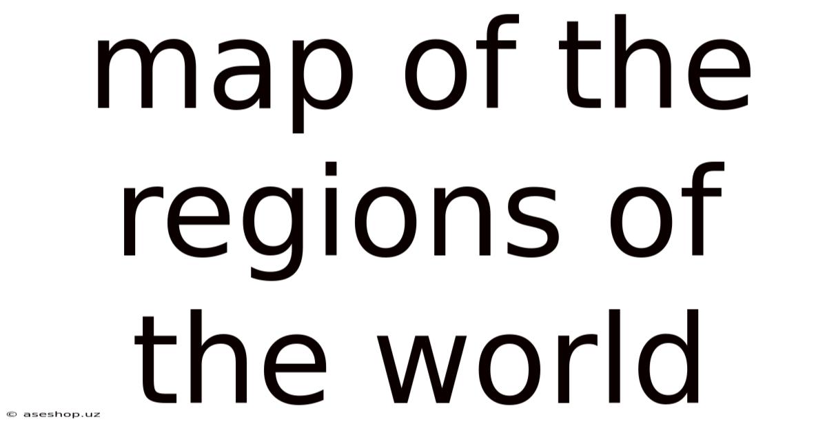 Map Of The Regions Of The World