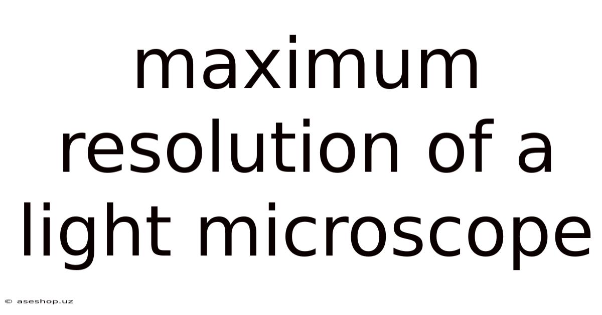 Maximum Resolution Of A Light Microscope