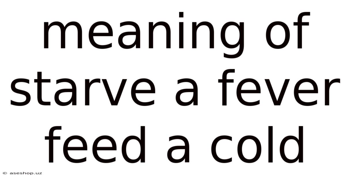 Meaning Of Starve A Fever Feed A Cold