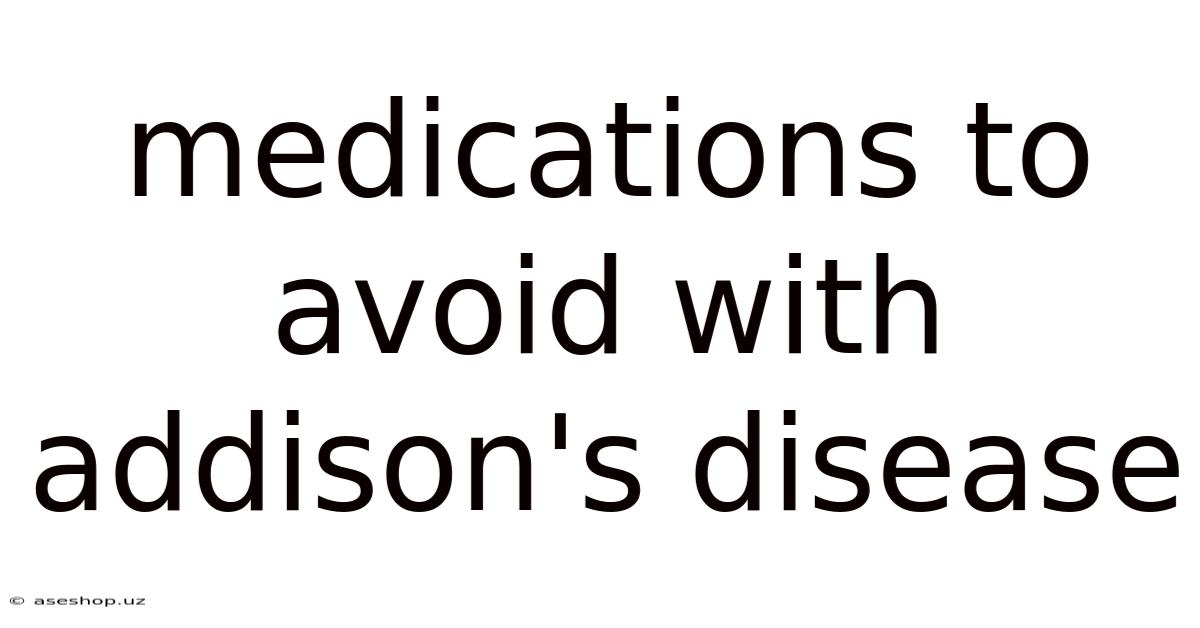 Medications To Avoid With Addison's Disease