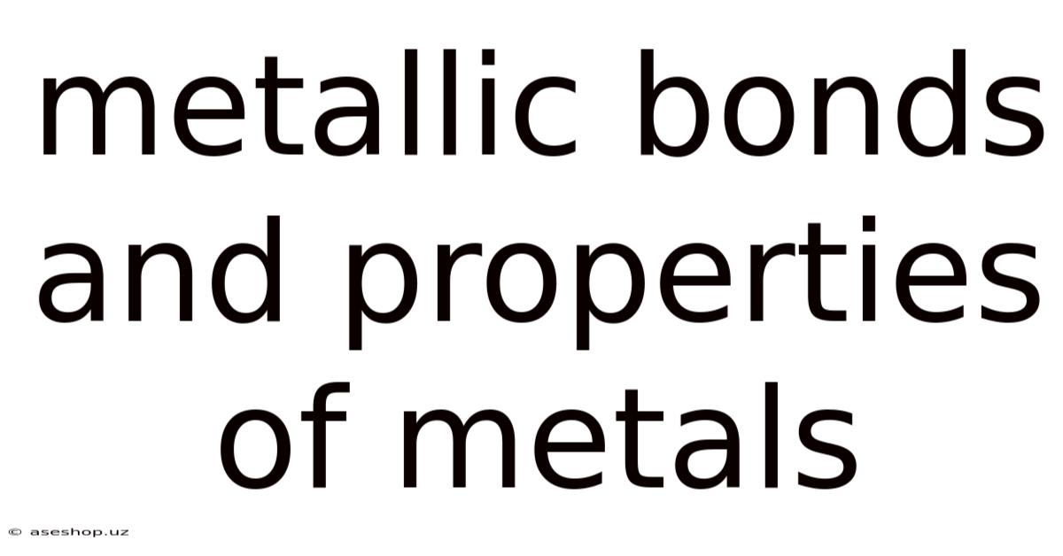Metallic Bonds And Properties Of Metals