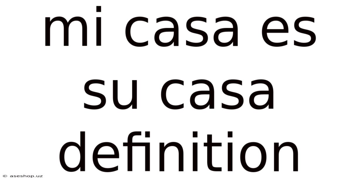 Mi Casa Es Su Casa Definition