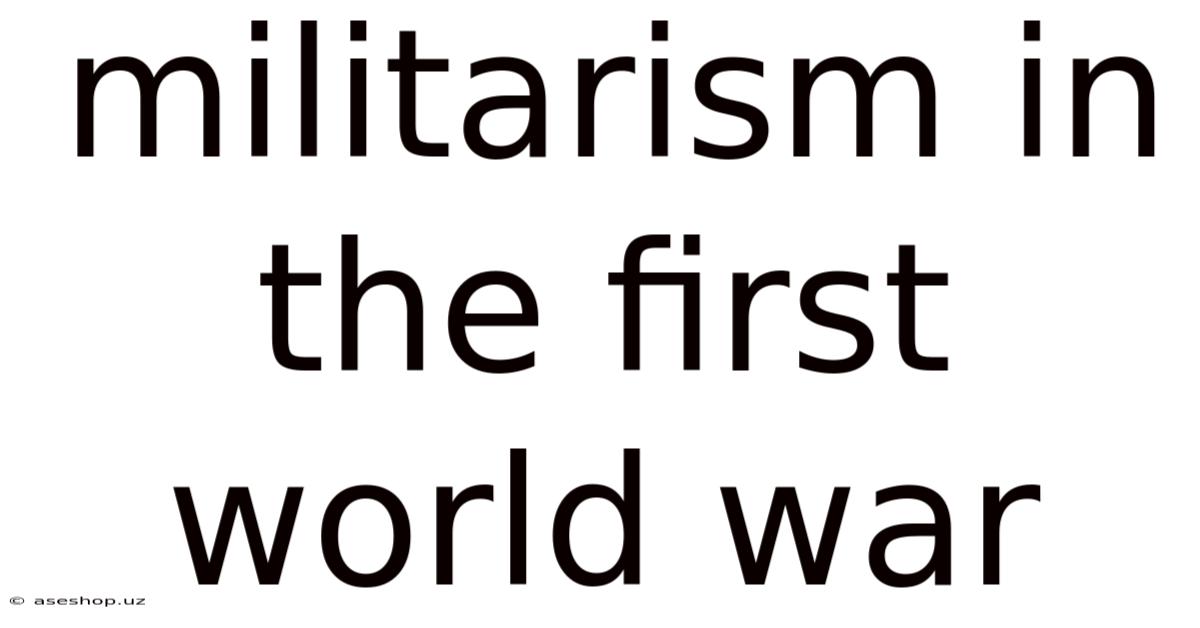 Militarism In The First World War