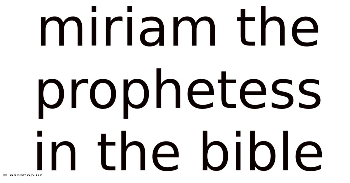 Miriam The Prophetess In The Bible