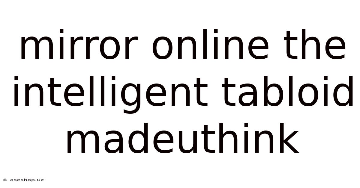 Mirror Online The Intelligent Tabloid Madeuthink
