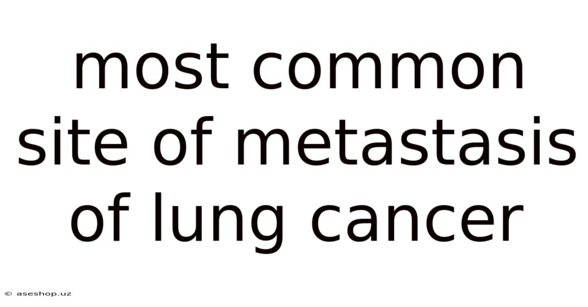 Most Common Site Of Metastasis Of Lung Cancer