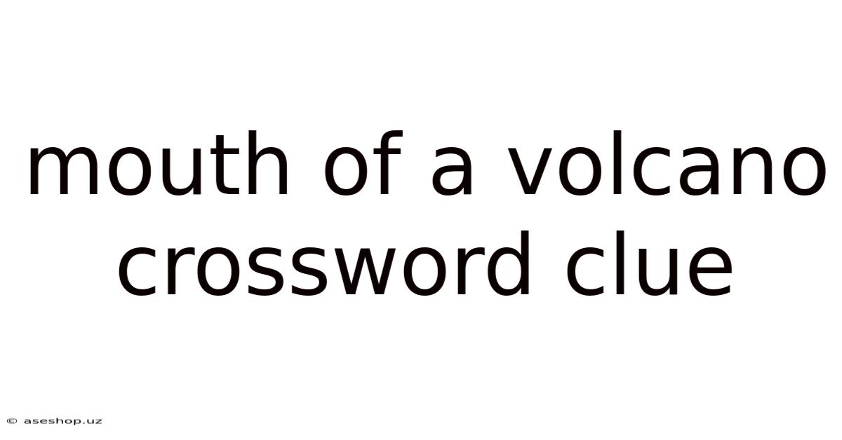 Mouth Of A Volcano Crossword Clue