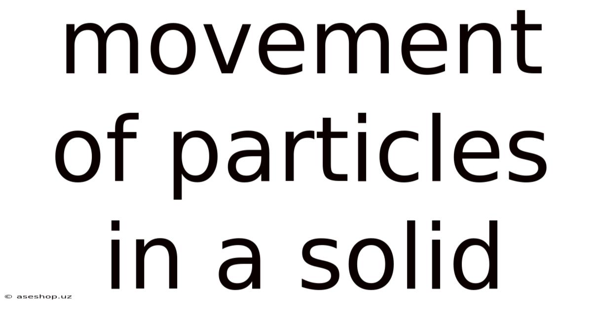 Movement Of Particles In A Solid