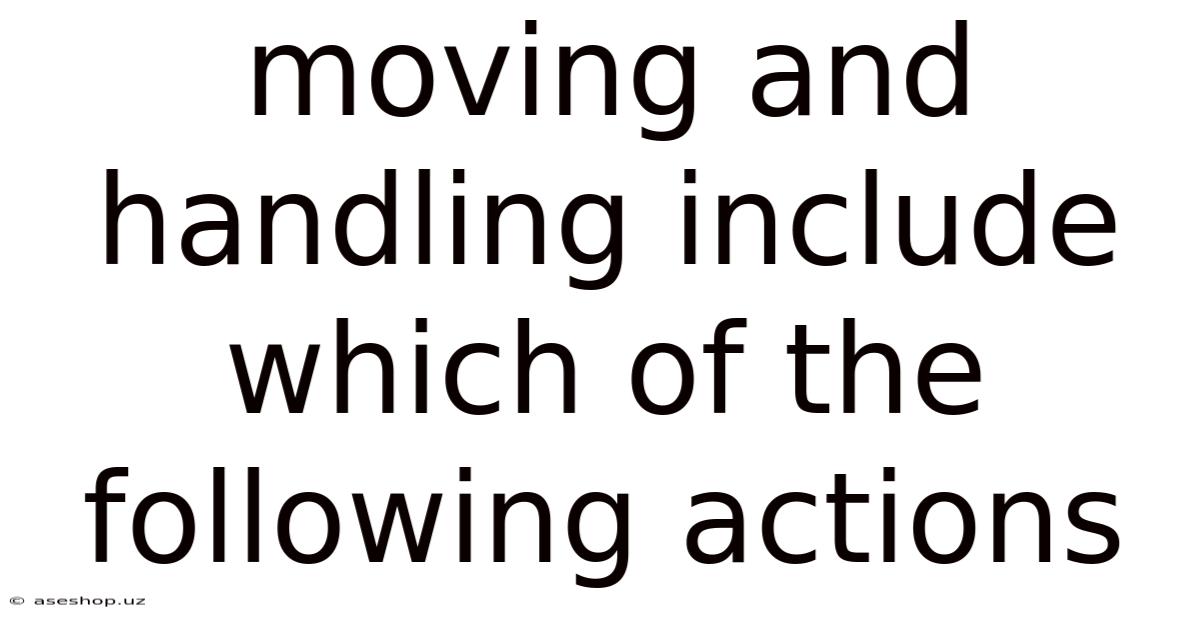 Moving And Handling Include Which Of The Following Actions