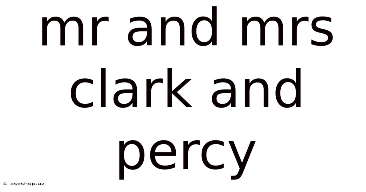 Mr And Mrs Clark And Percy