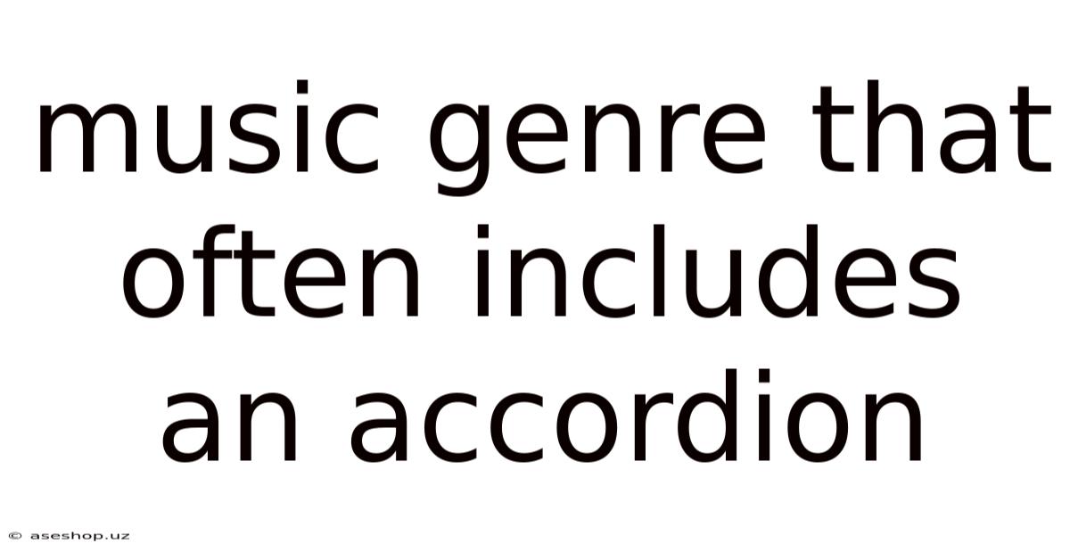 Music Genre That Often Includes An Accordion