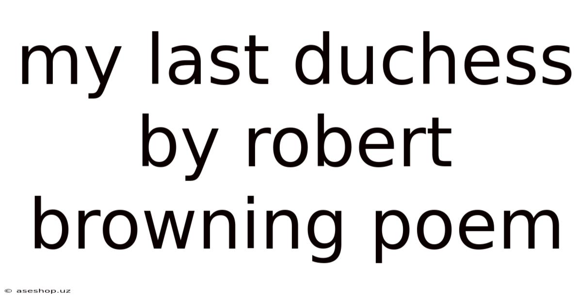 My Last Duchess By Robert Browning Poem