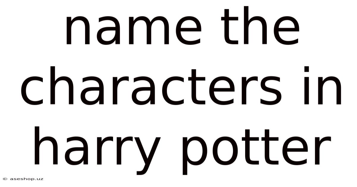 Name The Characters In Harry Potter