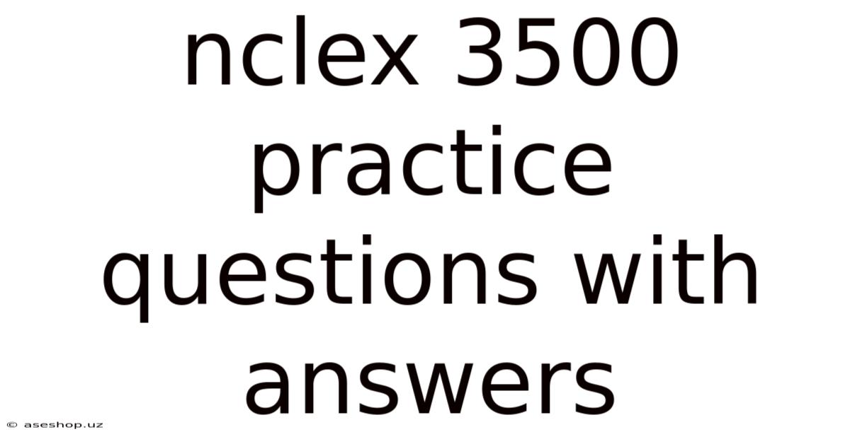 Nclex 3500 Practice Questions With Answers
