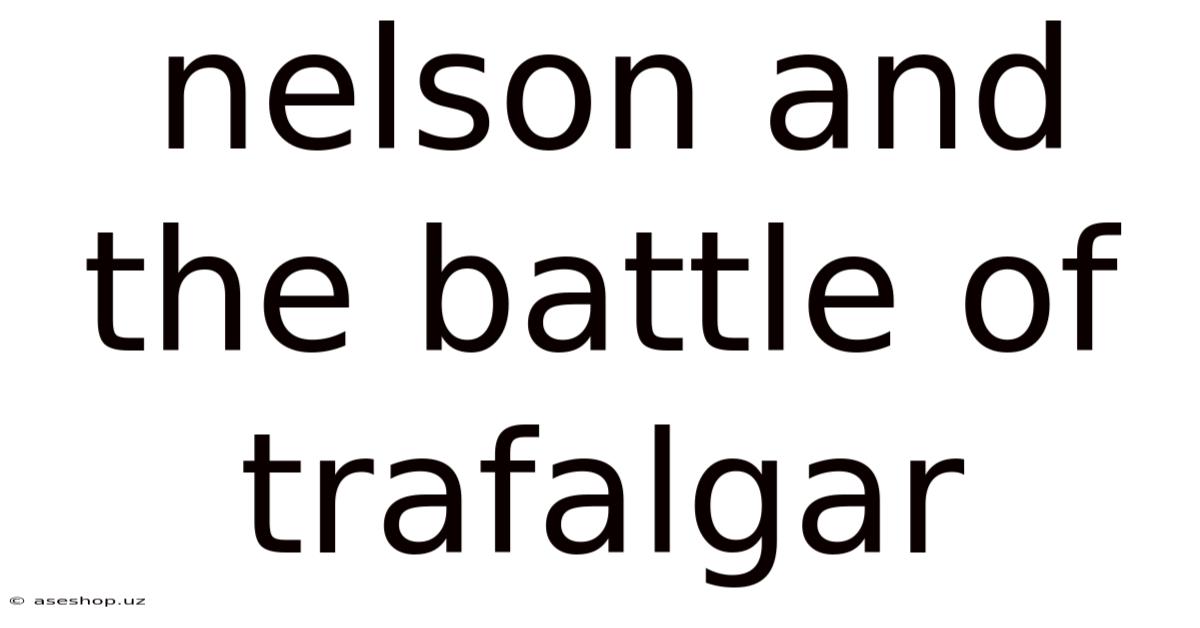 Nelson And The Battle Of Trafalgar