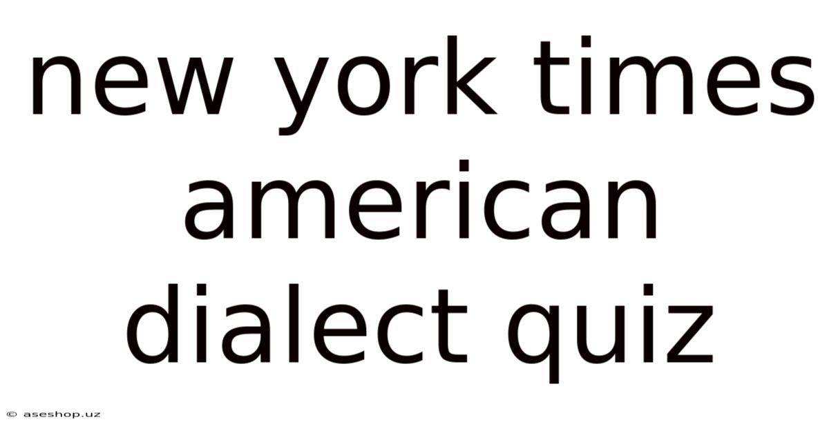 New York Times American Dialect Quiz
