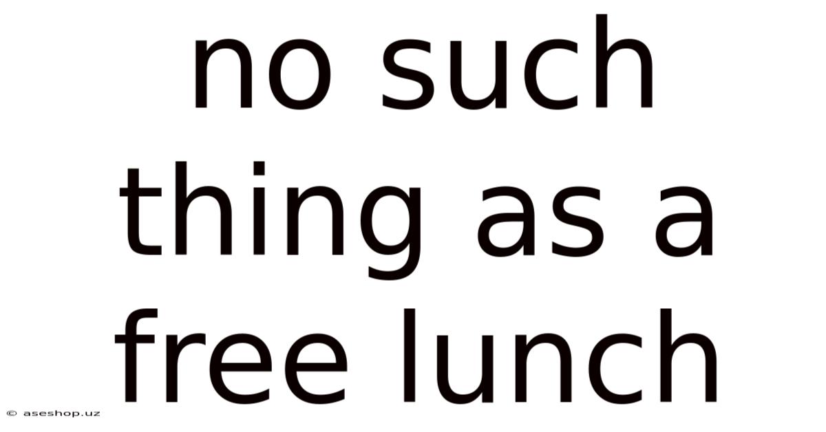 No Such Thing As A Free Lunch