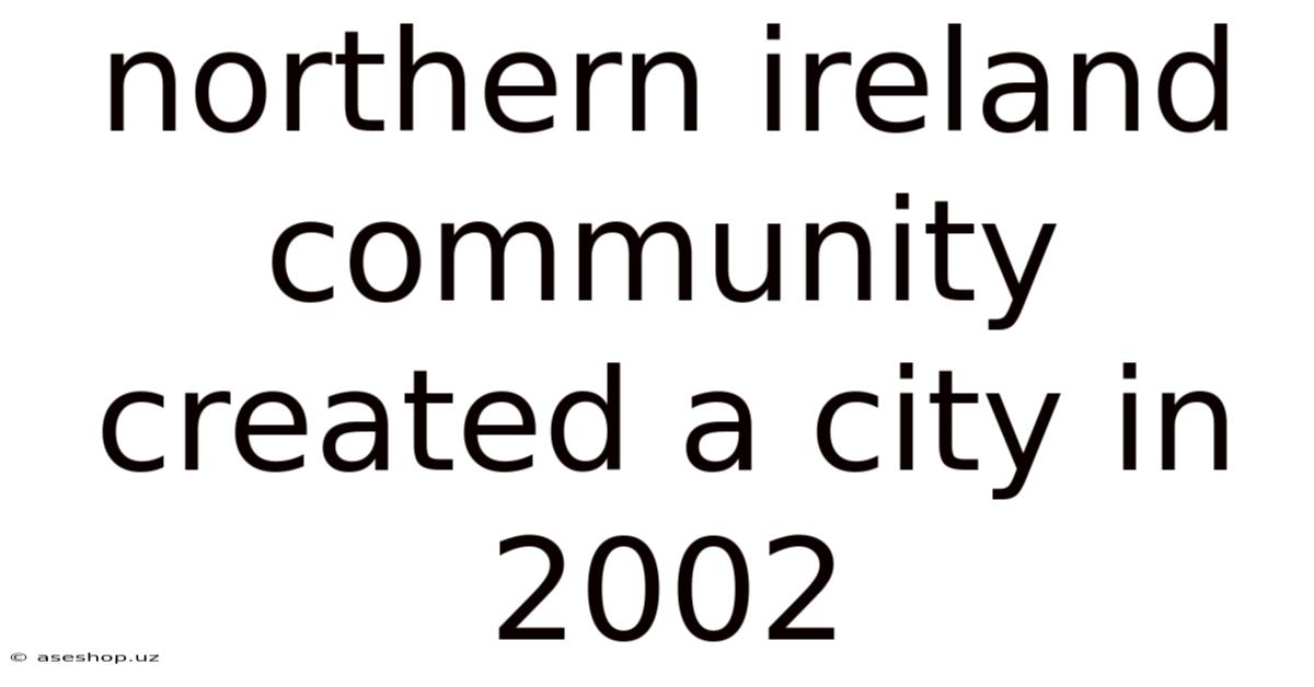 Northern Ireland Community Created A City In 2002