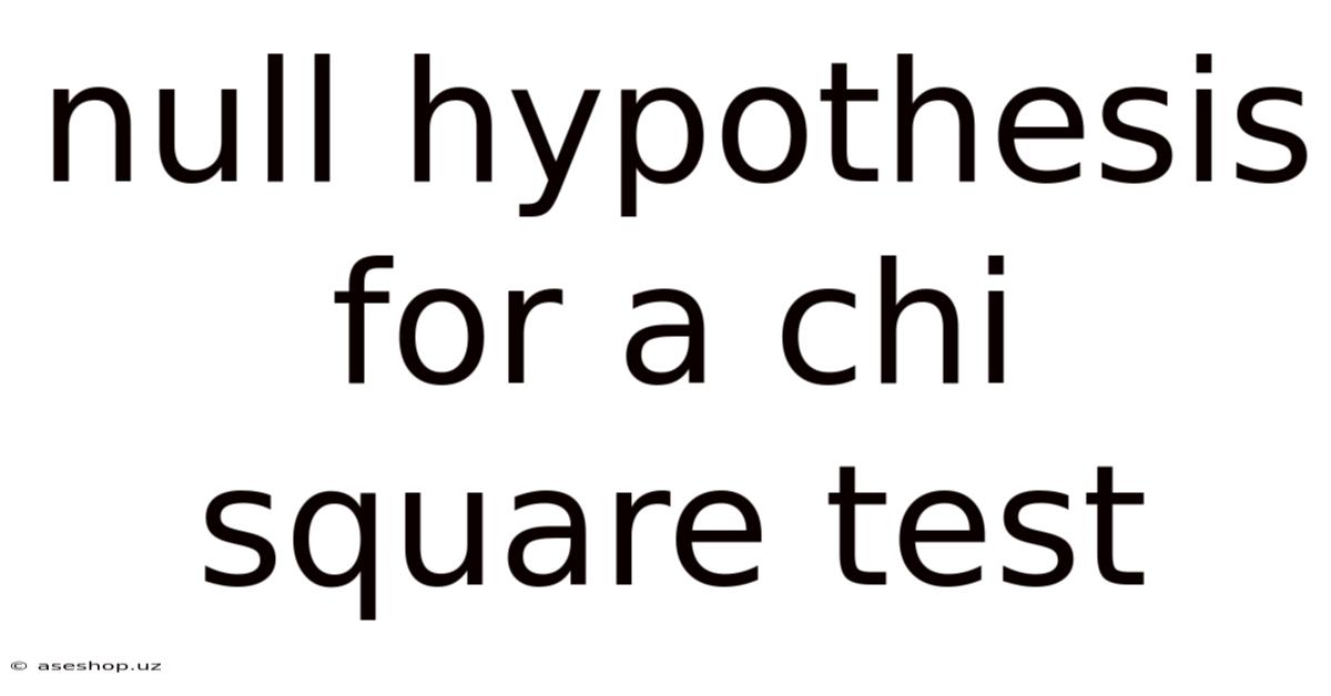 Null Hypothesis For A Chi Square Test