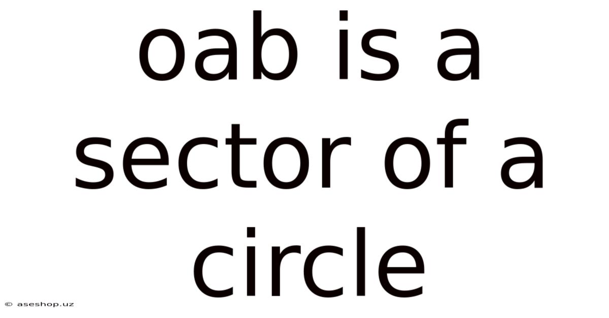 Oab Is A Sector Of A Circle