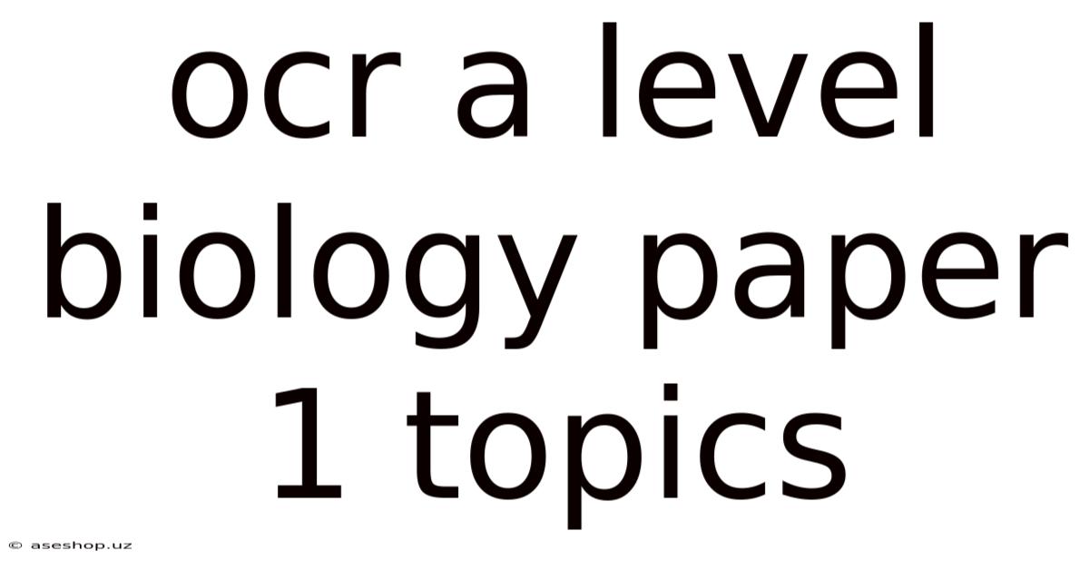 Ocr A Level Biology Paper 1 Topics
