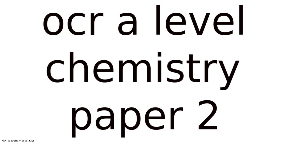 Ocr A Level Chemistry Paper 2
