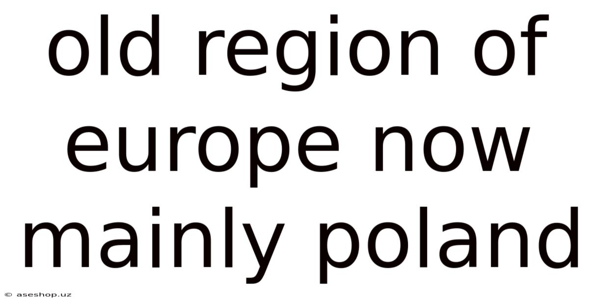 Old Region Of Europe Now Mainly Poland