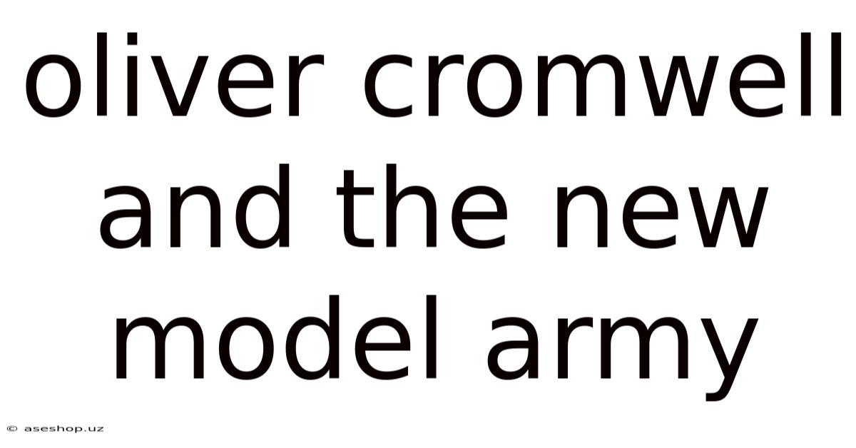 Oliver Cromwell And The New Model Army