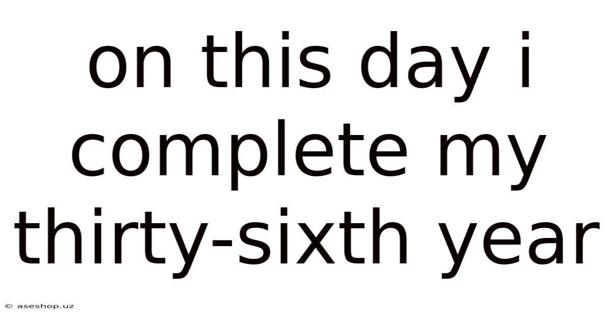 On This Day I Complete My Thirty-sixth Year