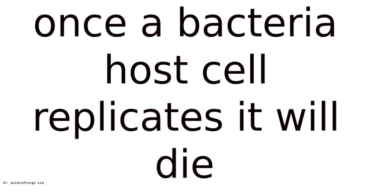 Once A Bacteria Host Cell Replicates It Will Die