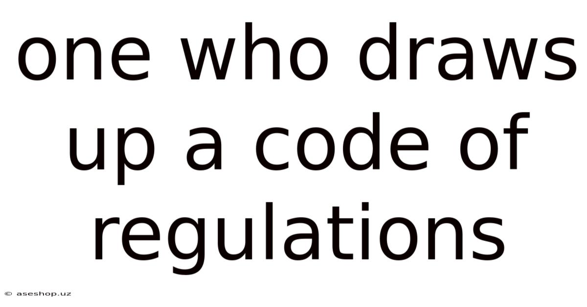 One Who Draws Up A Code Of Regulations