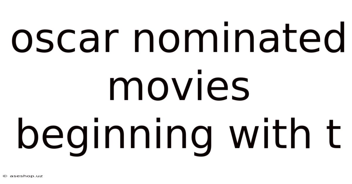 Oscar Nominated Movies Beginning With T