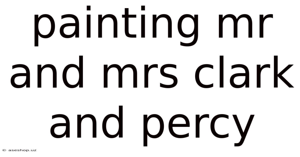 Painting Mr And Mrs Clark And Percy