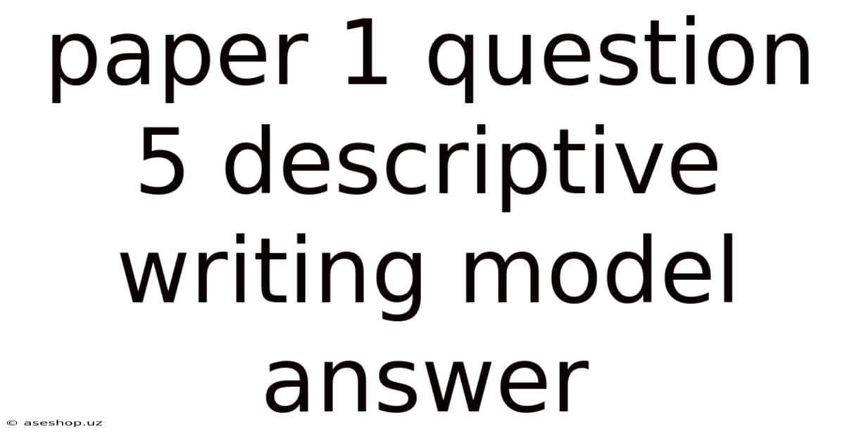 Paper 1 Question 5 Descriptive Writing Model Answer