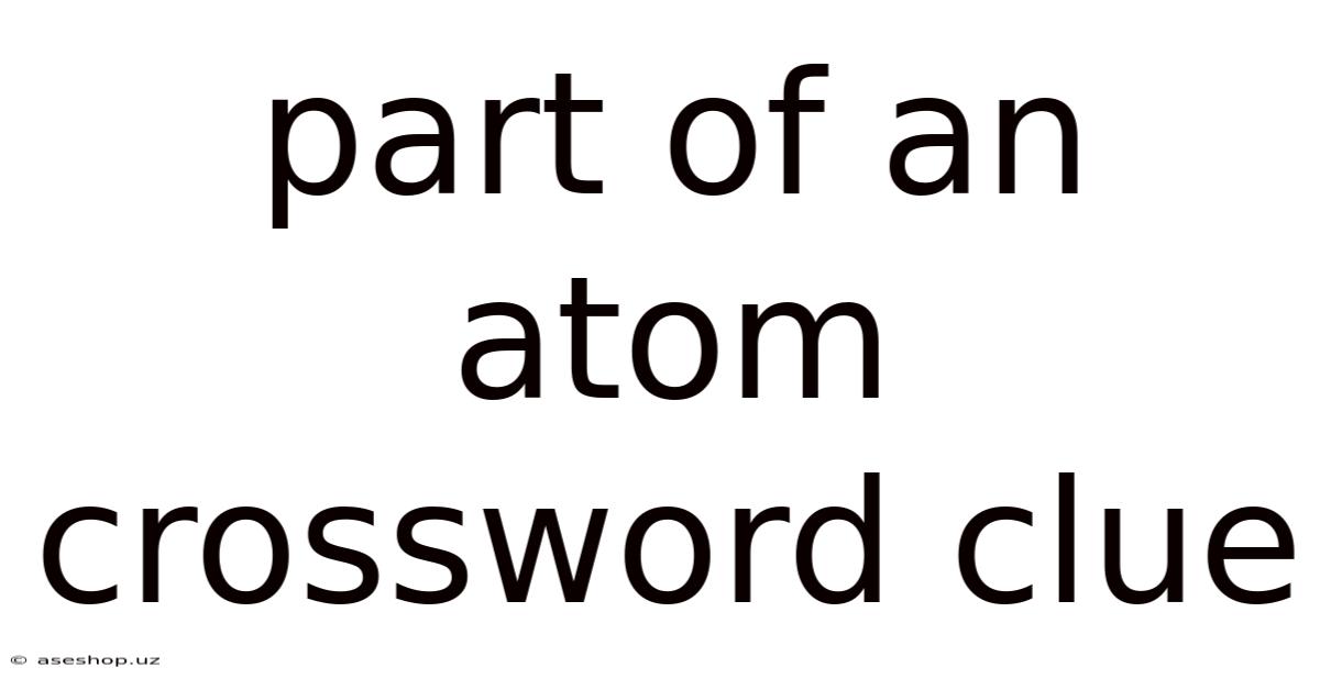 Part Of An Atom Crossword Clue
