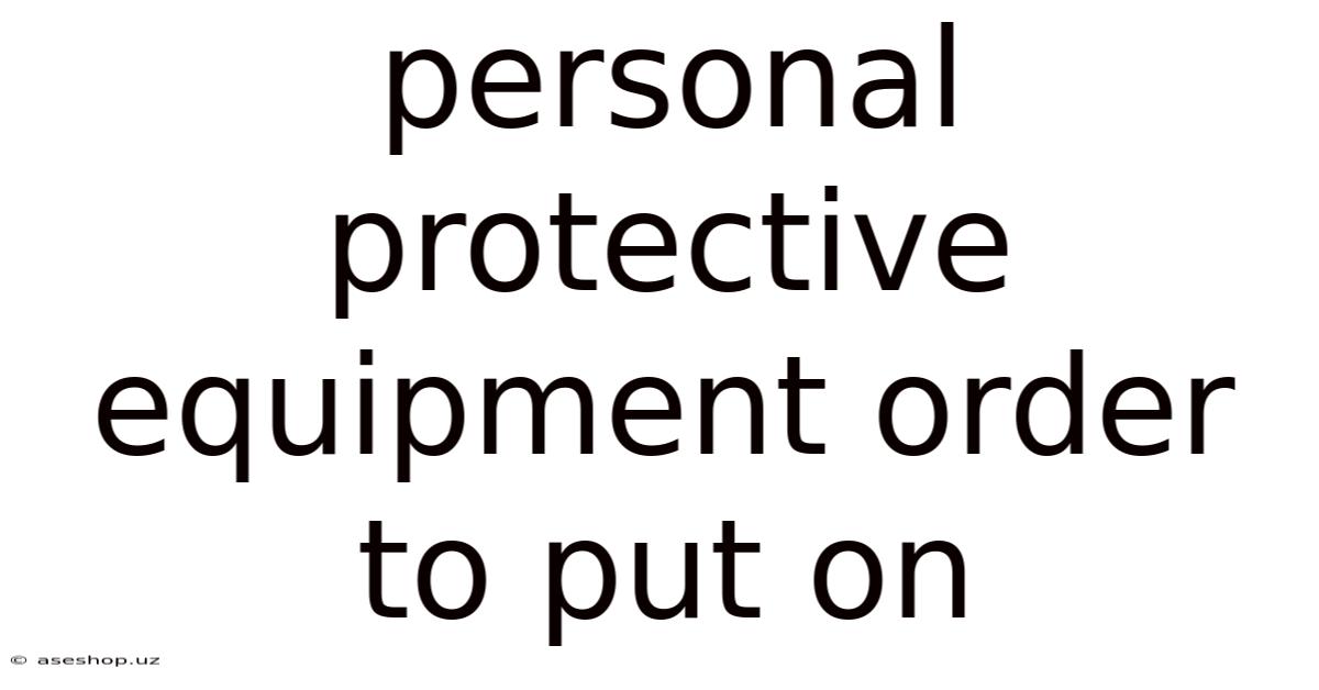 Personal Protective Equipment Order To Put On