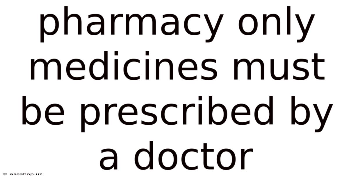Pharmacy Only Medicines Must Be Prescribed By A Doctor