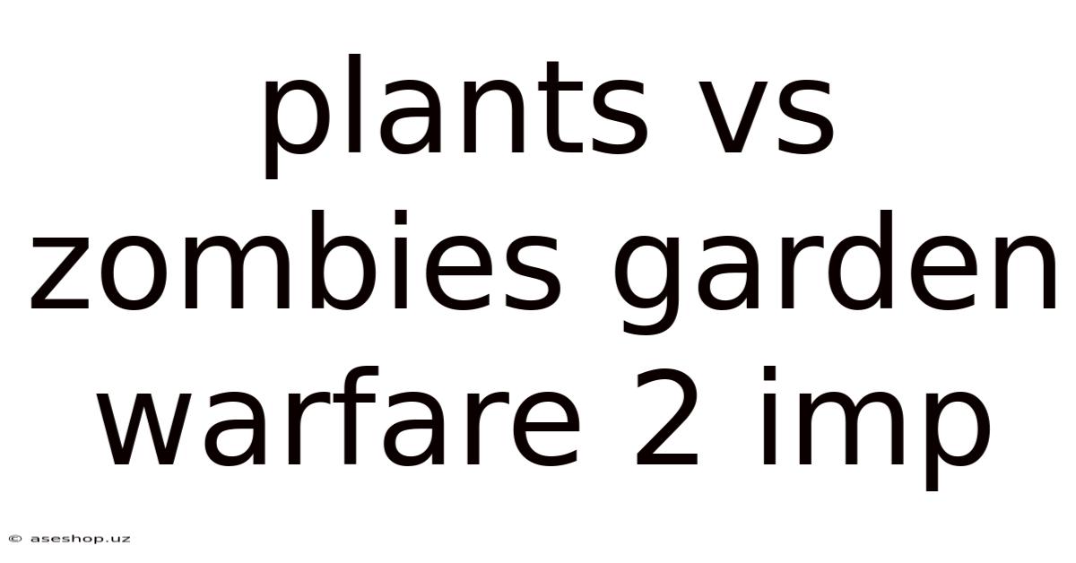 Plants Vs Zombies Garden Warfare 2 Imp